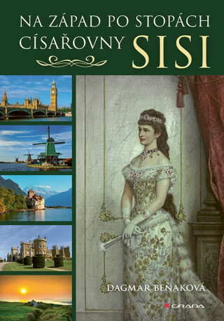 Na západ po stopách císařovny Sisi - Dagmar Beňaková