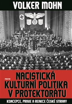 Nacistická kulturní politika v Protektorátu - Koncepce, praxe a reakce české strany (Defekt) - Volker Mohn