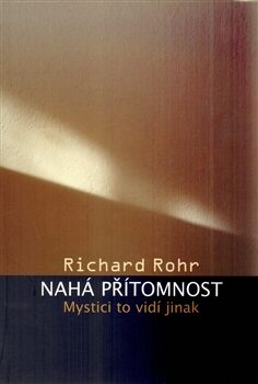 Nahá přítomnost - Richard Rohr