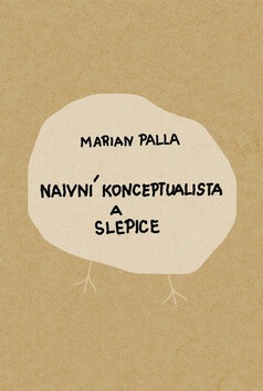 Naivní konceptualista a slepice - Marian Palla
