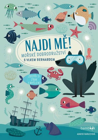 Najdi mě! Mořské dobrodružství s vlkem Bernardem - Agnese Baruzziová