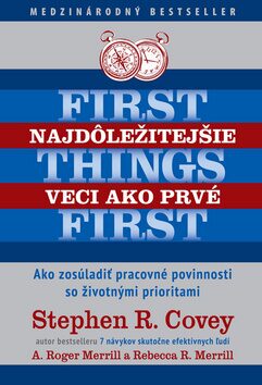 Najdôležitejšie veci ako prvé First things first - Stephen R. Covey,A. Roger Merrill,Rebecca Merrill