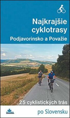 Najkrajšie cyklotrasy Podjavorinsko a Považie - Daniel Kollár,František Turanský