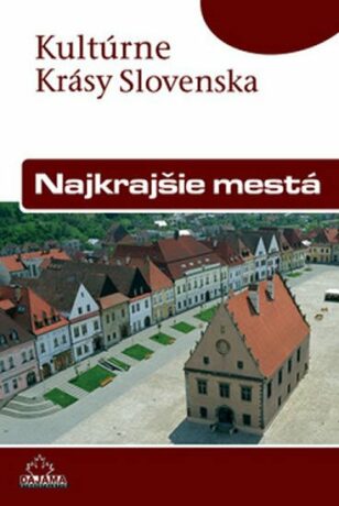 Najkrajšie mestá - Kultúrne Krásy Slovenska - Viera Dvořáková