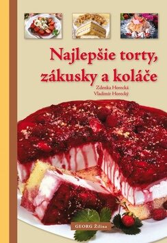 Najlepšie torty, zákusky a koláče - Zdeňka Horecká,Vladimír Horecký