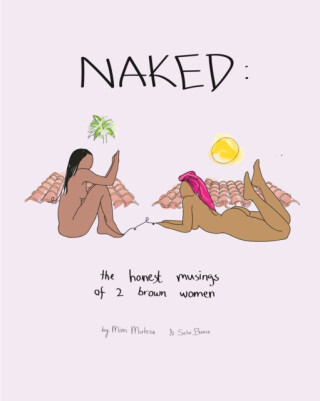 NAKED: The Honest Musings of 2 Brown Women - Mimi Mutesa,Selvi Bunce