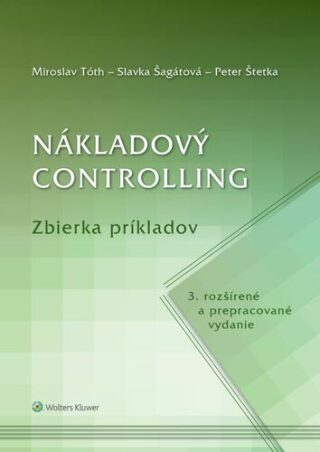 Nákladový controlling Zbierka príkladov - Miroslav Tóth,Slavka Šagátová,Peter Štetka