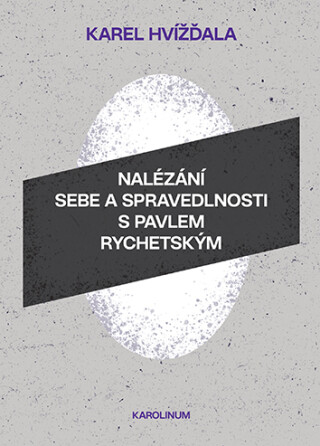 Nalézání sebe a spravedlnosti s Pavlem Rychetským - Karel Hvížďala