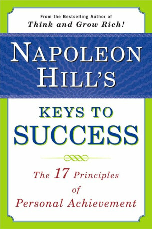 Napoleon Hill's Keys to Success: the 17 Principles of Person - Napoleon Hill