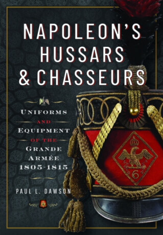 Napoleonâ€™s Hussars and Chasseurs - Paul L Dawson