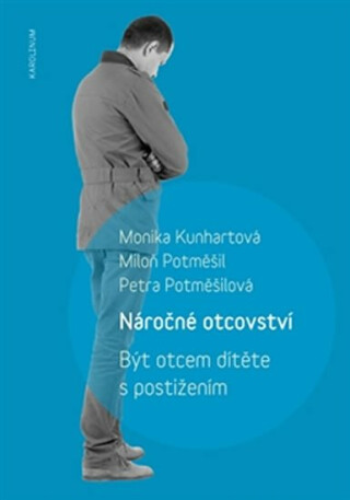 Náročné otcovství - Miloň Potměšil,Monika Kunhartová,Petra Potměšilová