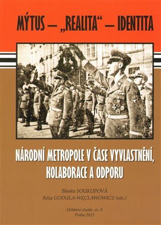 Národní metropole v čase vyvlastnění, kolaborace a odporu - Blanka Soukupová,Róża Godula Weclawowicz
