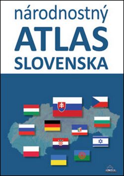 Národnostný atlas Slovenska - Mojmír Benža,Dagmar Kusendová,Juraj Majo,Pavol Tišliar