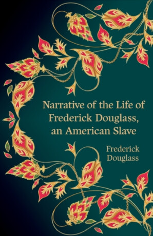 Narrative of the Life of Frederick Douglass, an American Slave (Hero Classics) - Frederick Douglass