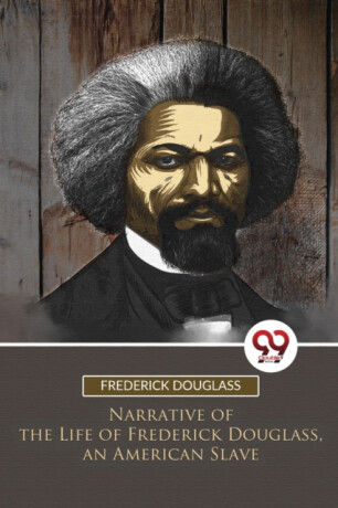 Narrative of the Life of Frederick Douglass, an American Slave - Frederick Douglass