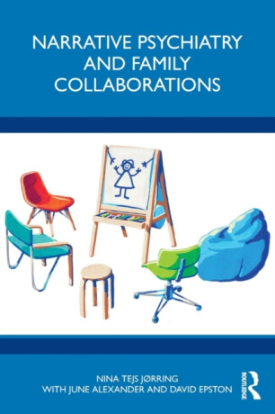 Narrative Psychiatry and Family Collaborations - David Epston,NINA JÃ˜RRING,June Alexander