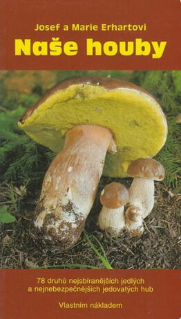 Naše houby - Josef Erhart,Marie Erhartová