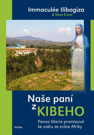 Naše paní z Kibeho - Immaculée Ilibagiza,Steve Erwin