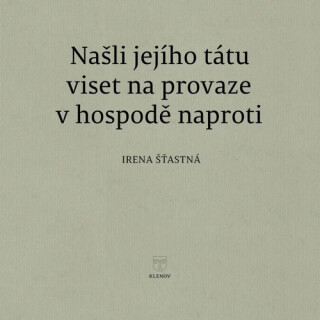 Našli jejího tátu viset na provaze v hospodě naproti - Irena Šťastná