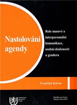 Nastolování agendy: Role masové a interpersonální komunikace, osobní zkušenosti a genderu - František Kalvas