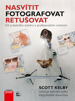 Nasvítit, fotografovat, retušovat - Scott Kelby