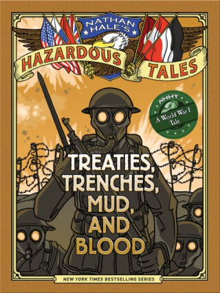 Nathan Hale's Hazardous Tales: Treaties, Trenches, Mud, and Blood - Nathan Hale