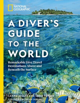 National Geographic A Diver's Guide to the World - Taylor Chris,Carrie Miller