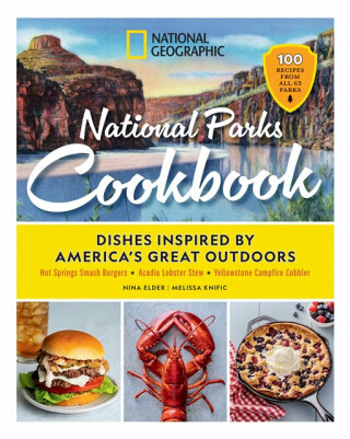 National Geographic National Parks Cookbook - Melissa Knific,Nina Elder