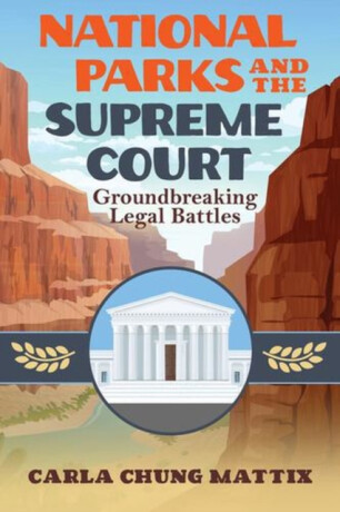 National Parks and the Supreme Court - Carla Chung Mattix
