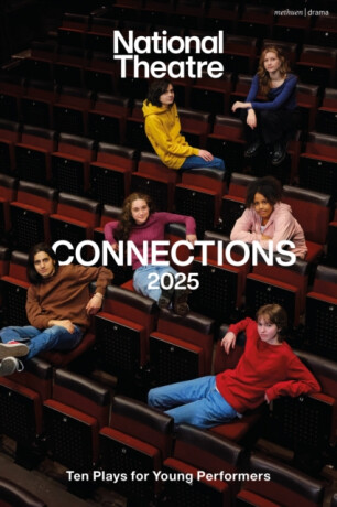 National Theatre Connections 2025 - Alys Metcalf,Vickie Donoghue,Satinder Chohan,Rikki  Beadle-Blair,Paul  Sirett,May Sumbwanyambe,Jane Bodie,Gary  McNair,Danusia Samal