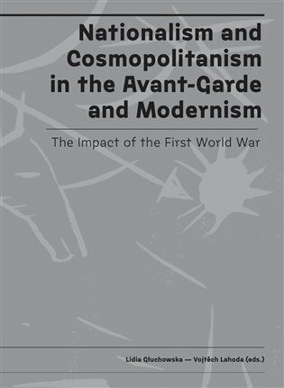Nationalism and Cosmopolitanism in the Avant-Garde and Modernism. The Impact of the First World War - Vojtěch Lahoda,Lidia Głuchowska