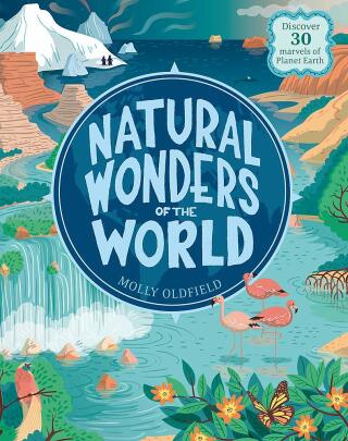 Natural Wonders of the World: Discover 30 marvels of Planet Earth - Molly Oldfield,Federica Bordoni