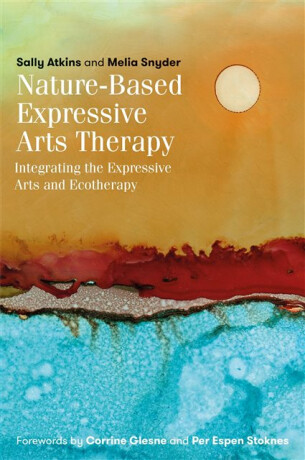 Nature-Based Expressive Arts Therapy - Sally Atkins,Melia Snyder