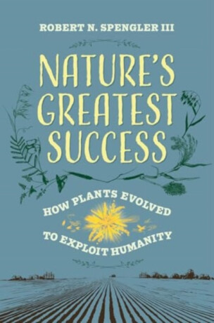 Nature's Greatest Success - Robert N. Spengler