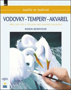 Naučte se malovat Vodovky - Tempery - Akvarel - Robin Berryová