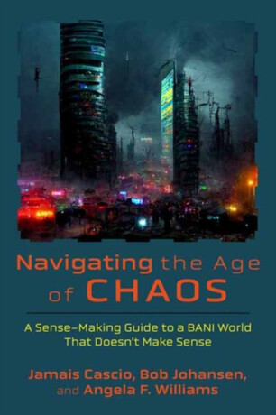 Navigating the Age of Chaos - Bob Johansen,Jamais Cascio