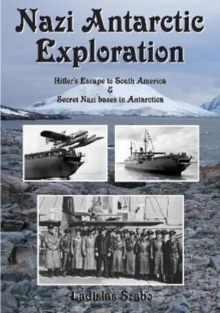 Nazi Antarctic Exploration - Ladislas Szabo