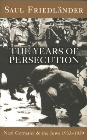 Nazi Germany And The Jews: The Years Of Persecution - Prof Saul Friedlander