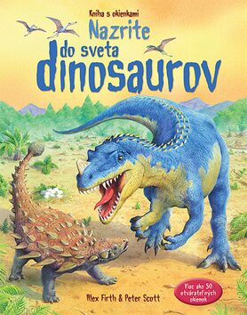 Nazrite do sveta dinosaurov - Firth Alex,Peter Scott