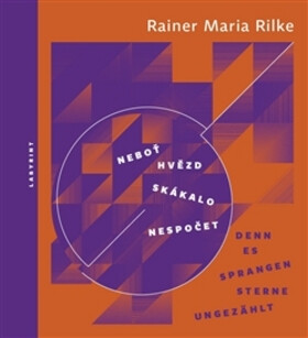 Neboť hvězd skákalo nespočet  / Denn es sprangen Sterne ungezählt - Reiner Maria Rilke