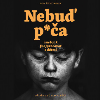 Nebuď p*ča aneb jak (ne)pracovat s dětmi - Tomáš Morávek