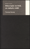 Něco bylo ve tmě, co nebylo vidět - Thomas Gunzig
