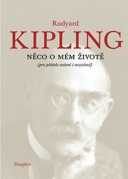 Něco o mém životě (pro přátelé známé i neznámé) - Rudyard Kipling