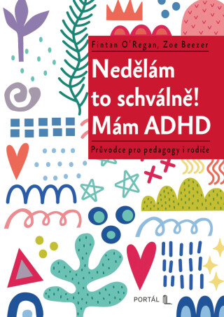 Nedělám to schválně! Mám ADHD - Fintan O'Regan,Zoe Beezer
