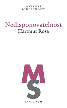 Nedisponovatelnost - Hartmut Rosa