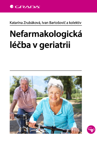 Nefarmakologická léčba v geriatrii - kolektiv a,Katarína Zrubáková,Ivan Bartošovič