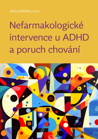 Nefarmakologické intervence u ADHD a poruch chování - Michal Růžička,kolektiv autorů