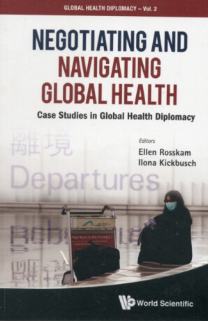 Negotiating And Navigating Global Health: Case Studies In Global Health Diplomacy - 