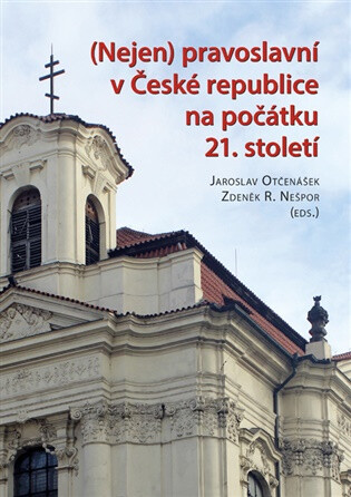 Nejen pravoslavní v České republice na počátku 21. století - Jaroslav Otčenášek,Zdeněk R. Nešpor