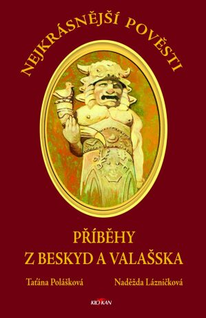 Nejkrásnější pověsti z Beskyd a Valašska - Taťána Polášková,Naděžda Lázničková
